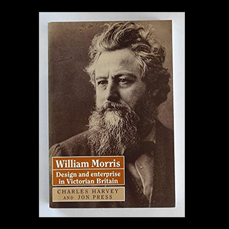 William Morris Design and Enterprise in Victorian Britain by Charles Harvey and Jon Press
